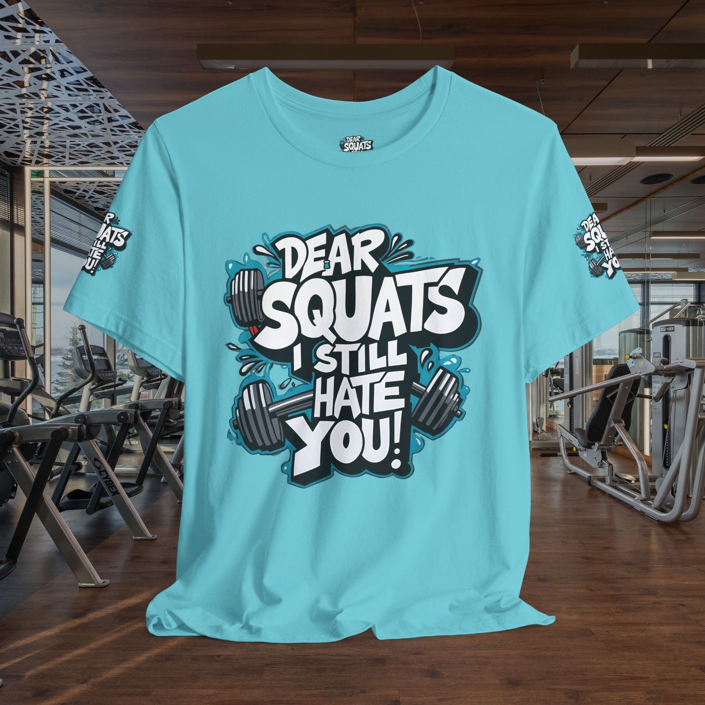 Fit & Fun Unisex Tee - 'Dear Squats, I Still Hate You!'