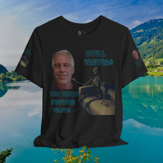 π₯ Epstein T-Shirt π₯ Still Waiting For Those Epstein Files! π₯ Sizes XS - 5XL π₯ 8 Different Colors To Choose From π₯