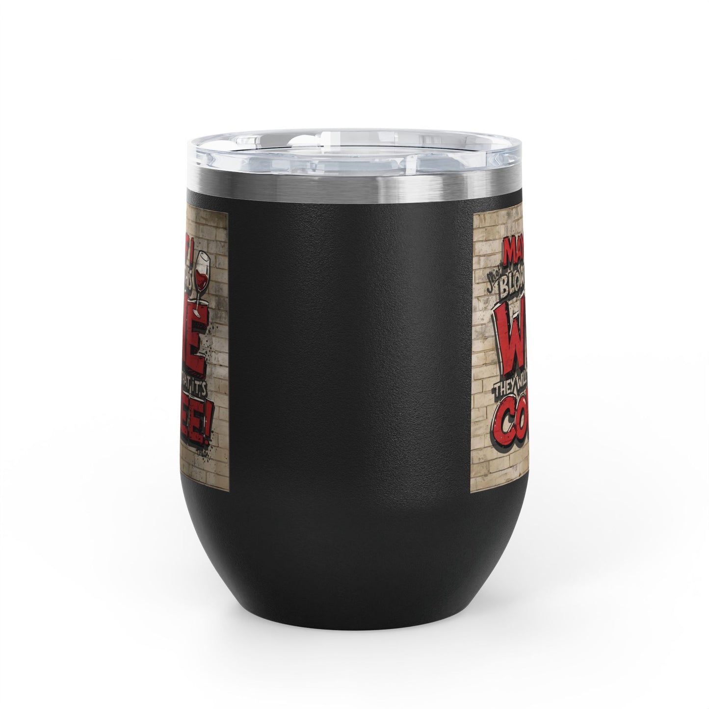 Funny Wine Tumbler - 12oz - Perfect Gift for Wine Lovers - Coffee Enthusiasts - Party Favor - Birthday - Home Bar Accessory