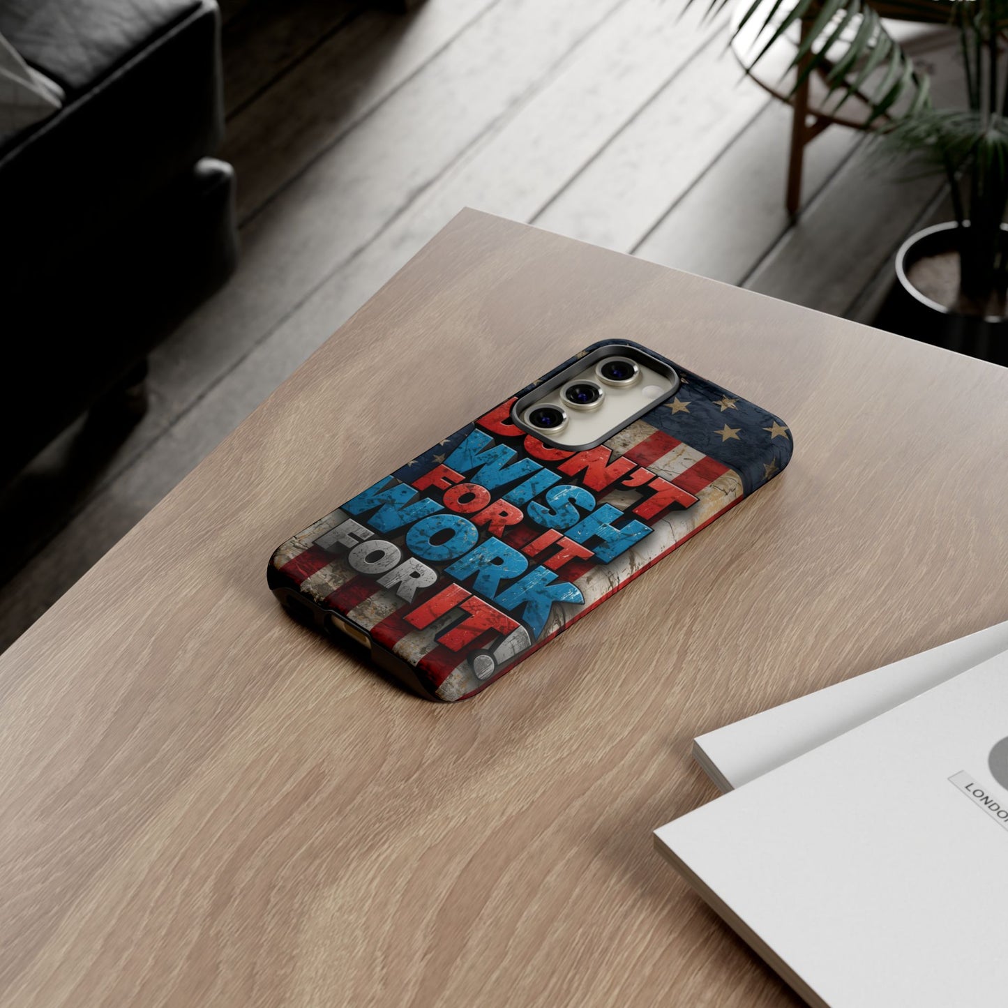 Motivational Phone Case - Don't Wish for It, Work for It | Patriotic Design, Gift for Fitness Lovers, USA Flag, Inspirational Decor