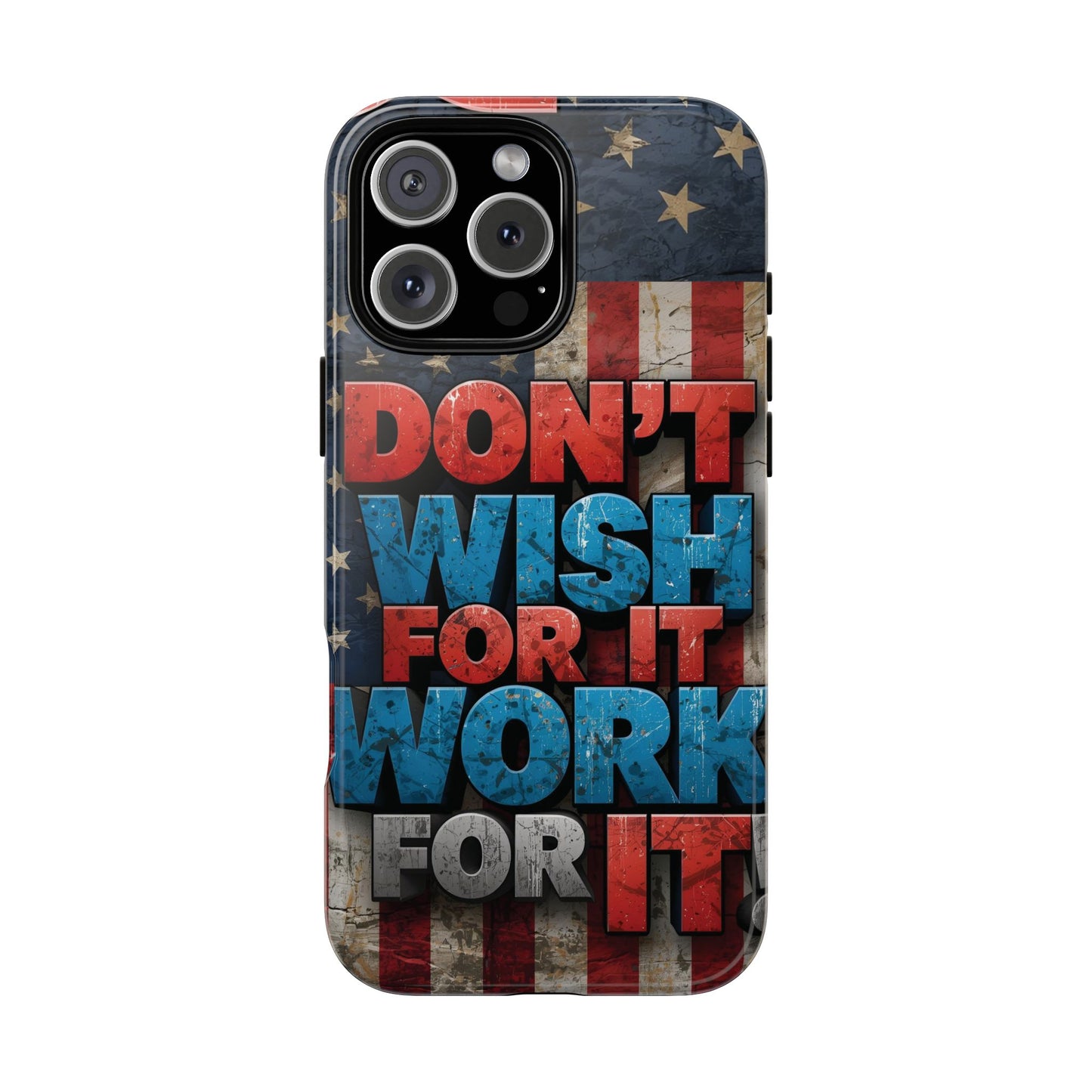 Motivational Phone Case - Don't Wish for It, Work for It | Patriotic Design, Gift for Fitness Lovers, USA Flag, Inspirational Decor
