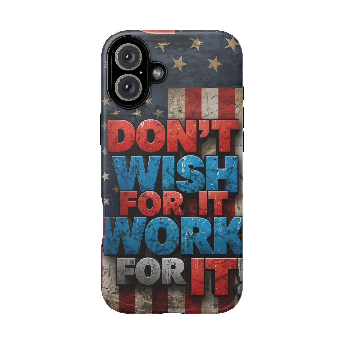 Motivational Phone Case - Don't Wish for It, Work for It | Patriotic Design, Gift for Fitness Lovers, USA Flag, Inspirational Decor