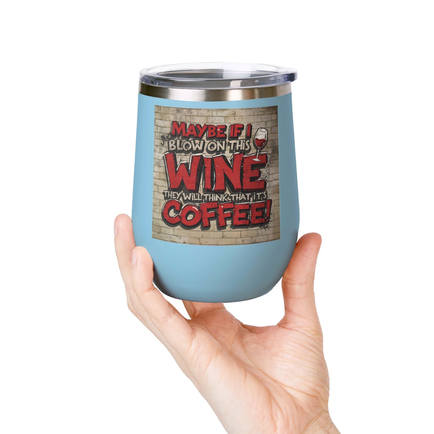 Funny Wine Tumbler - 12oz - Perfect Gift for Wine Lovers - Coffee Enthusiasts - Party Favor - Birthday - Home Bar Accessory