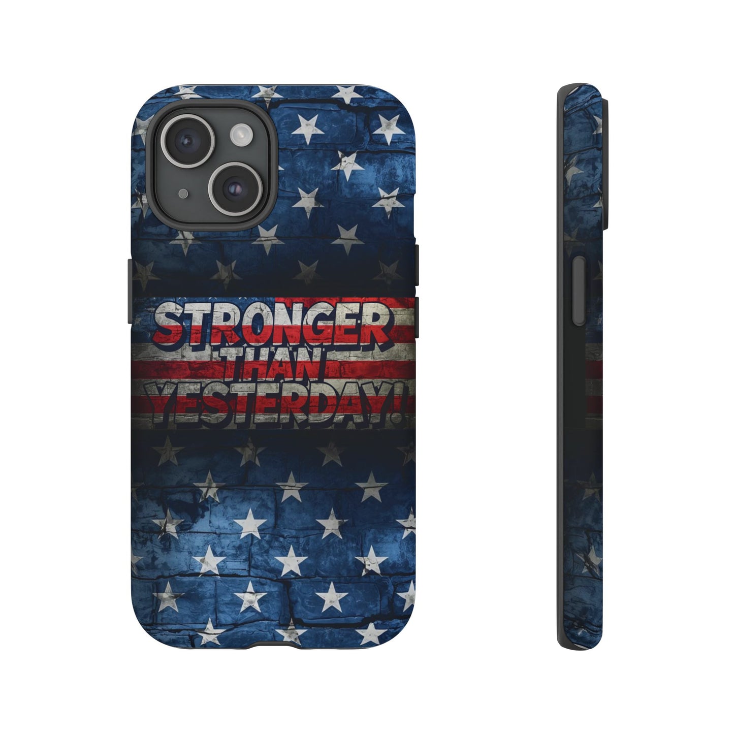 Patriotic Phone Case - Stronger Than Yesterday!, American Flag Design, Gift for Military, Independence Day, Motivational Decor, Tough Cases
