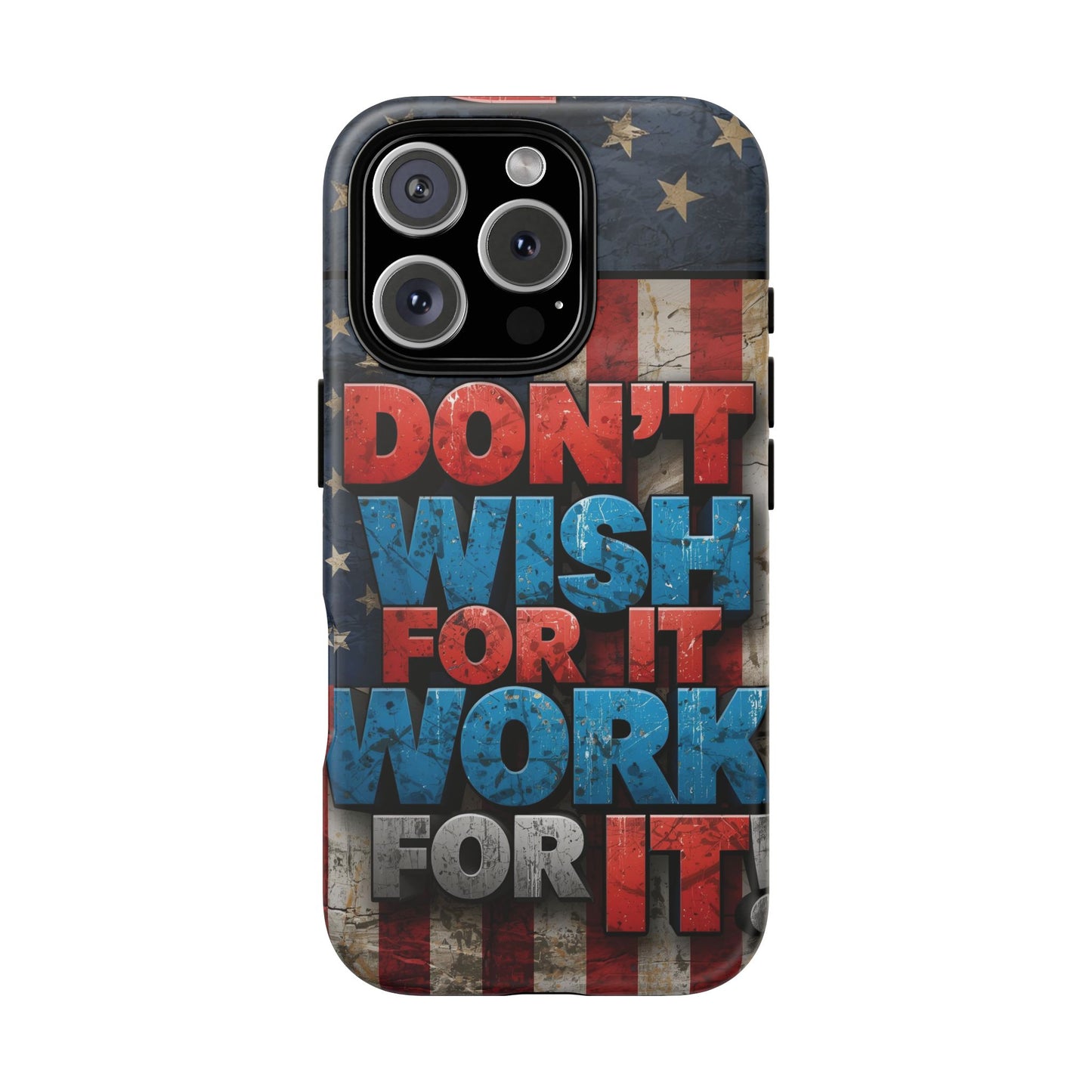 Motivational Phone Case - Don't Wish for It, Work for It | Patriotic Design, Gift for Fitness Lovers, USA Flag, Inspirational Decor