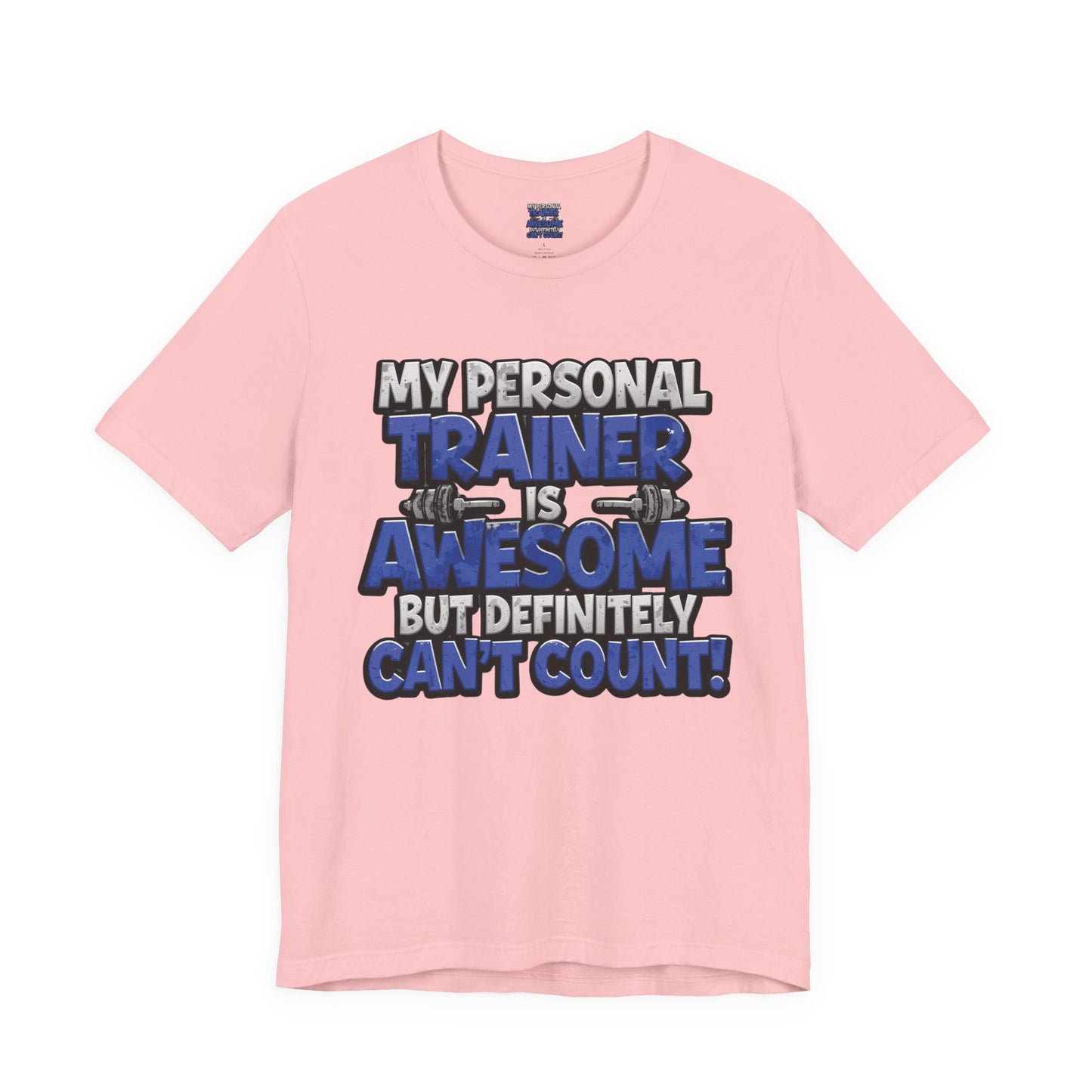 Funny - My Personal Trainer Is Awesome But Definitely Can’t Count! Tee - Great Gift for Fitness Lovers - Gym Humor Shirt - Workout Apparel - Personal Trainer Gift - Fitness Motivation Tee - XS - 4XL