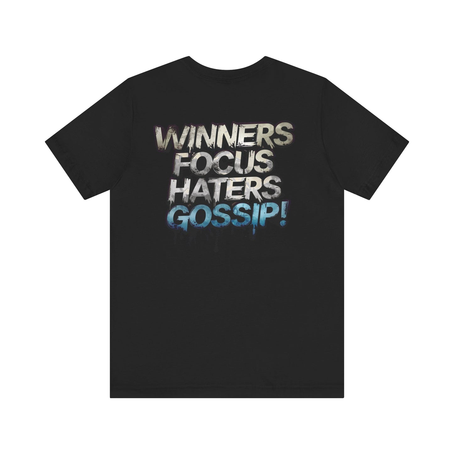 Winners Focus Haters Gossip! Tee - Motivational Graphic Shirt - Unisex Tee for Casual Wear - Gift for Friends - Streetwear Fashion