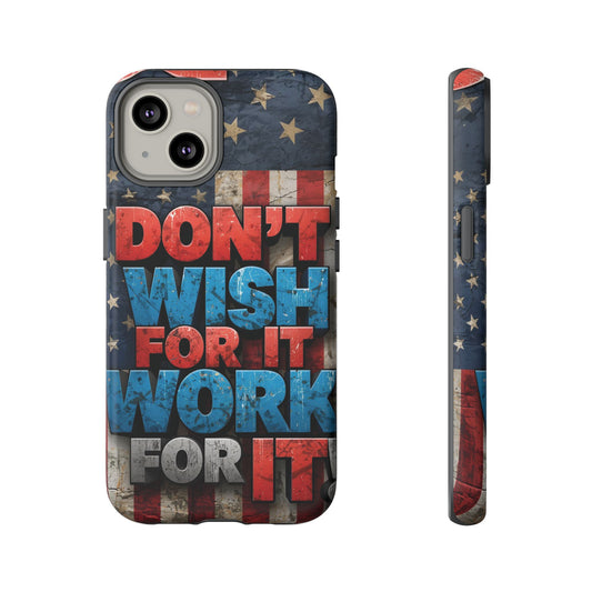 Motivational Phone Case - Don't Wish for It, Work for It | Patriotic Design, Gift for Fitness Lovers, USA Flag, Inspirational Decor