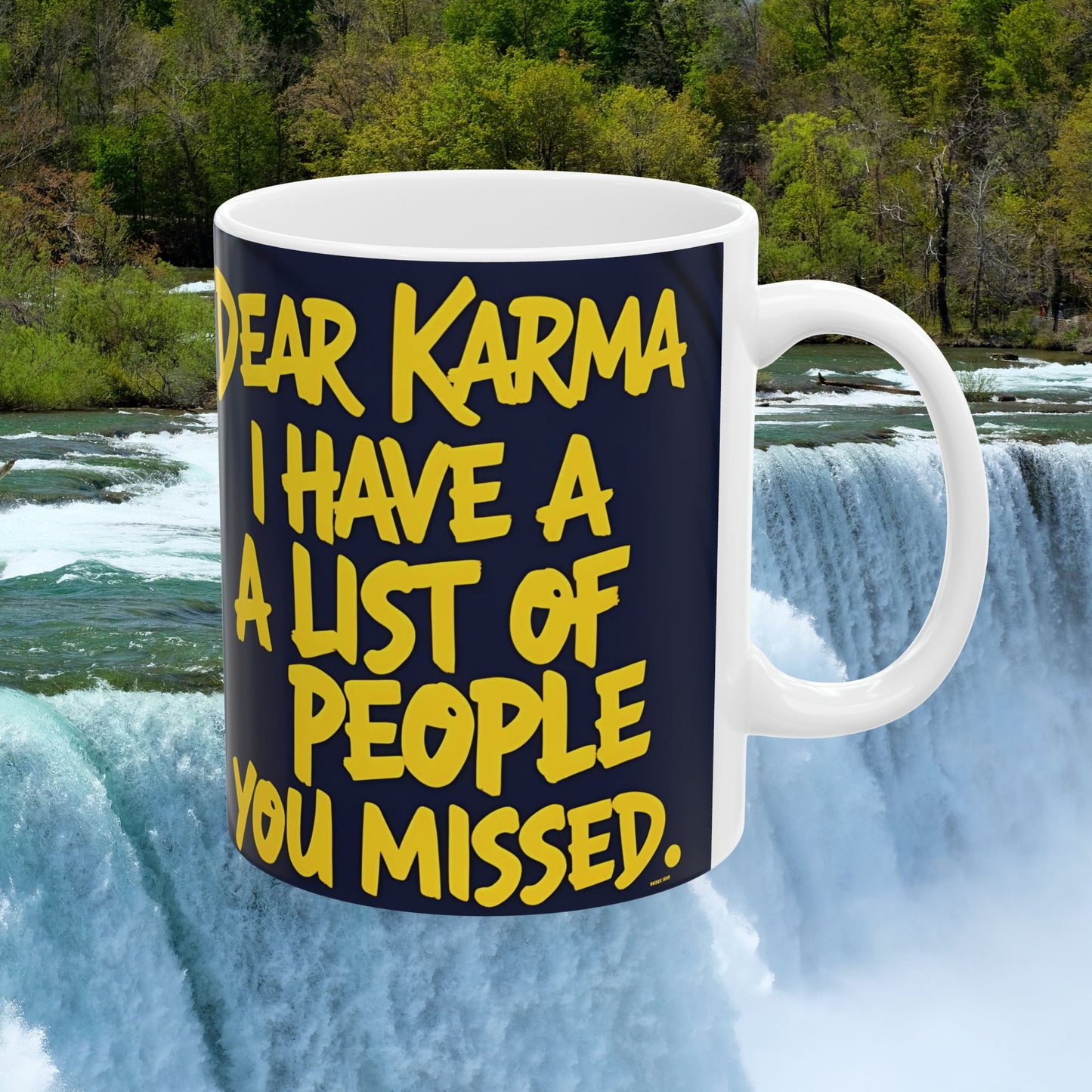 π₯ White Ceramic Mug π₯ Dear Karma I Have A List Of People You Missed Print π₯ Design π₯ Sizes π₯ 11oz.π₯ and π₯ 15oz. π₯ Microwave & Dishwasher Safeπ₯