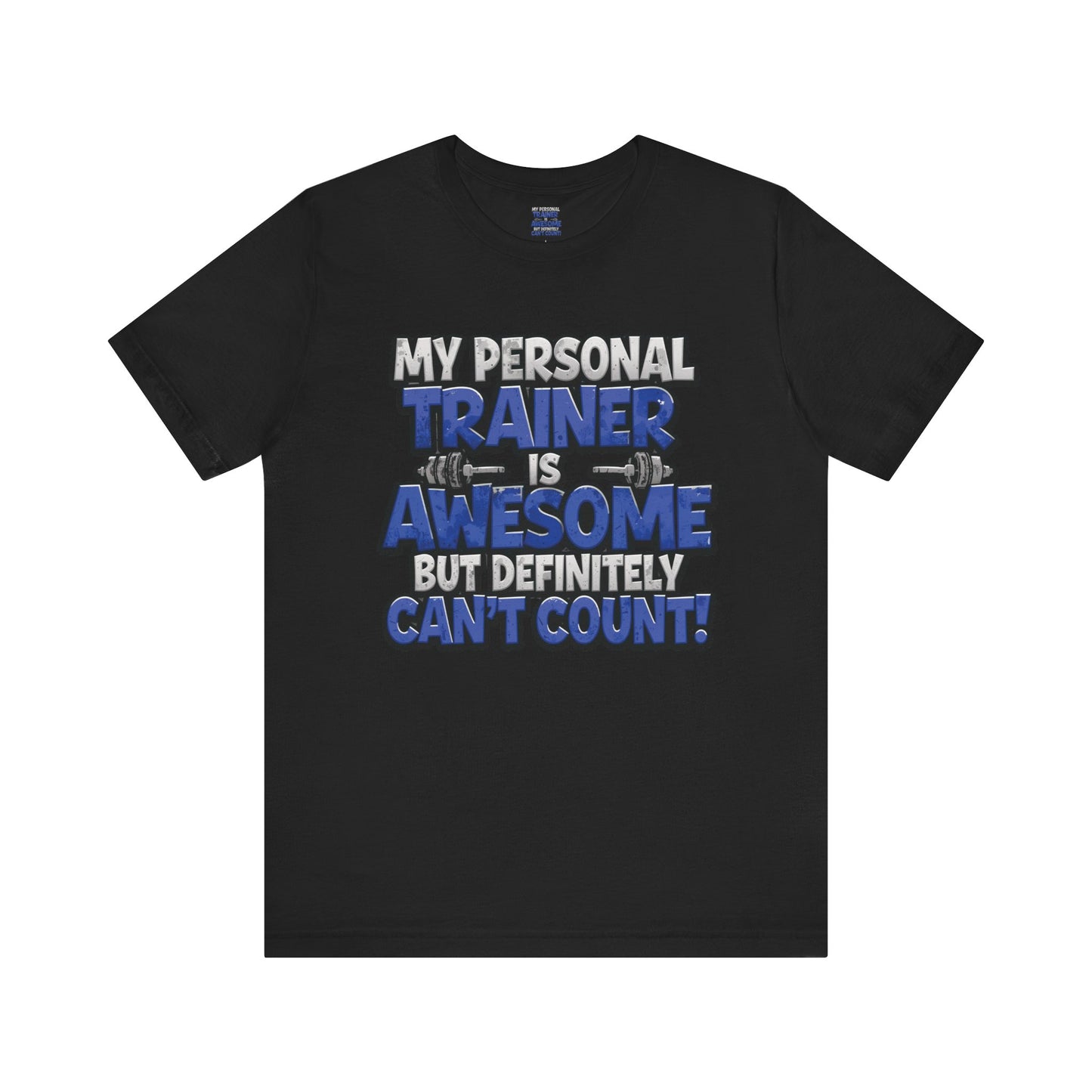 Funny - My Personal Trainer Is Awesome But Definitely Can’t Count! Tee - Great Gift for Fitness Lovers - Gym Humor Shirt - Workout Apparel - Personal Trainer Gift - Fitness Motivation Tee - XS - 4XL