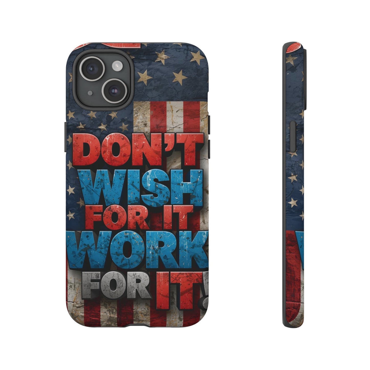Motivational Phone Case - Don't Wish for It, Work for It | Patriotic Design, Gift for Fitness Lovers, USA Flag, Inspirational Decor