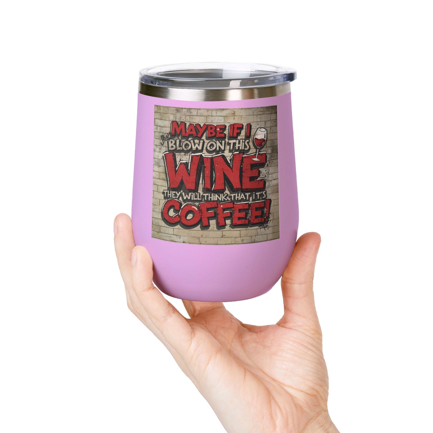 Funny Wine Tumbler - 12oz - Perfect Gift for Wine Lovers - Coffee Enthusiasts - Party Favor - Birthday - Home Bar Accessory