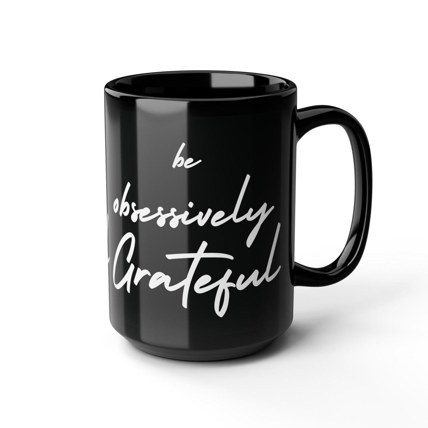 Sleek Be Obsessively Grateful White Print Black Mug - Inspirational Coffee Cup, Gift for Friends, Motivational Design, Home Decor, Self-Care Reminder
