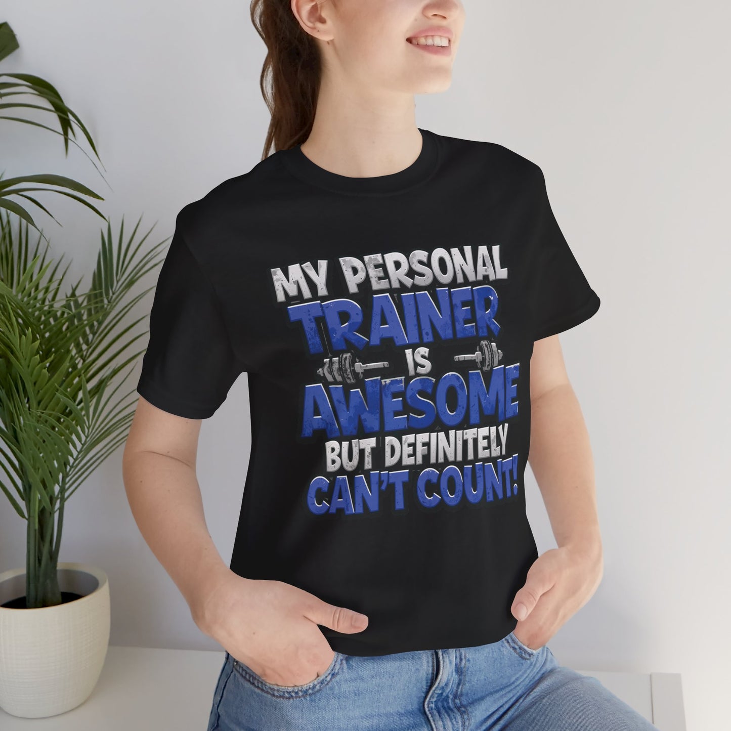 Funny - My Personal Trainer Is Awesome But Definitely Can’t Count! Tee - Great Gift for Fitness Lovers - Gym Humor Shirt - Workout Apparel - Personal Trainer Gift - Fitness Motivation Tee - XS - 4XL