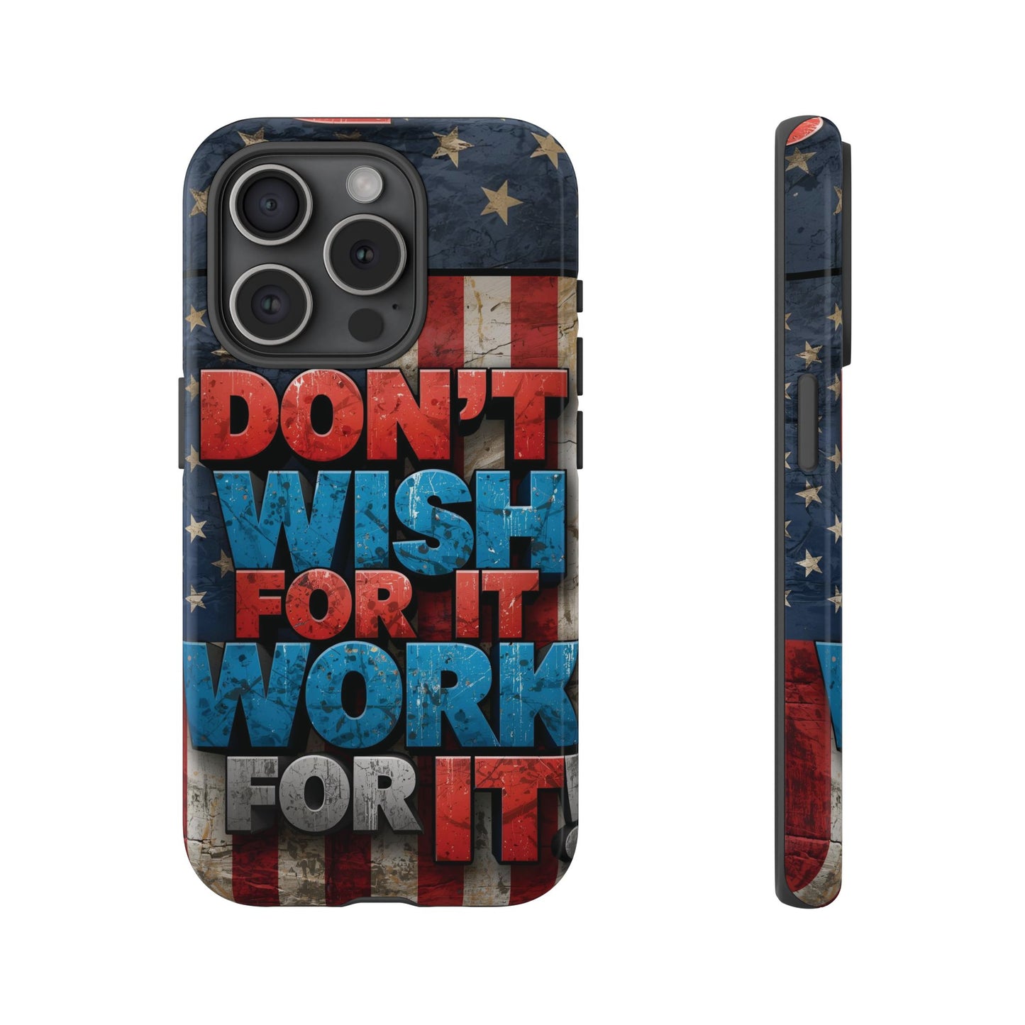Motivational Phone Case - Don't Wish for It, Work for It | Patriotic Design, Gift for Fitness Lovers, USA Flag, Inspirational Decor