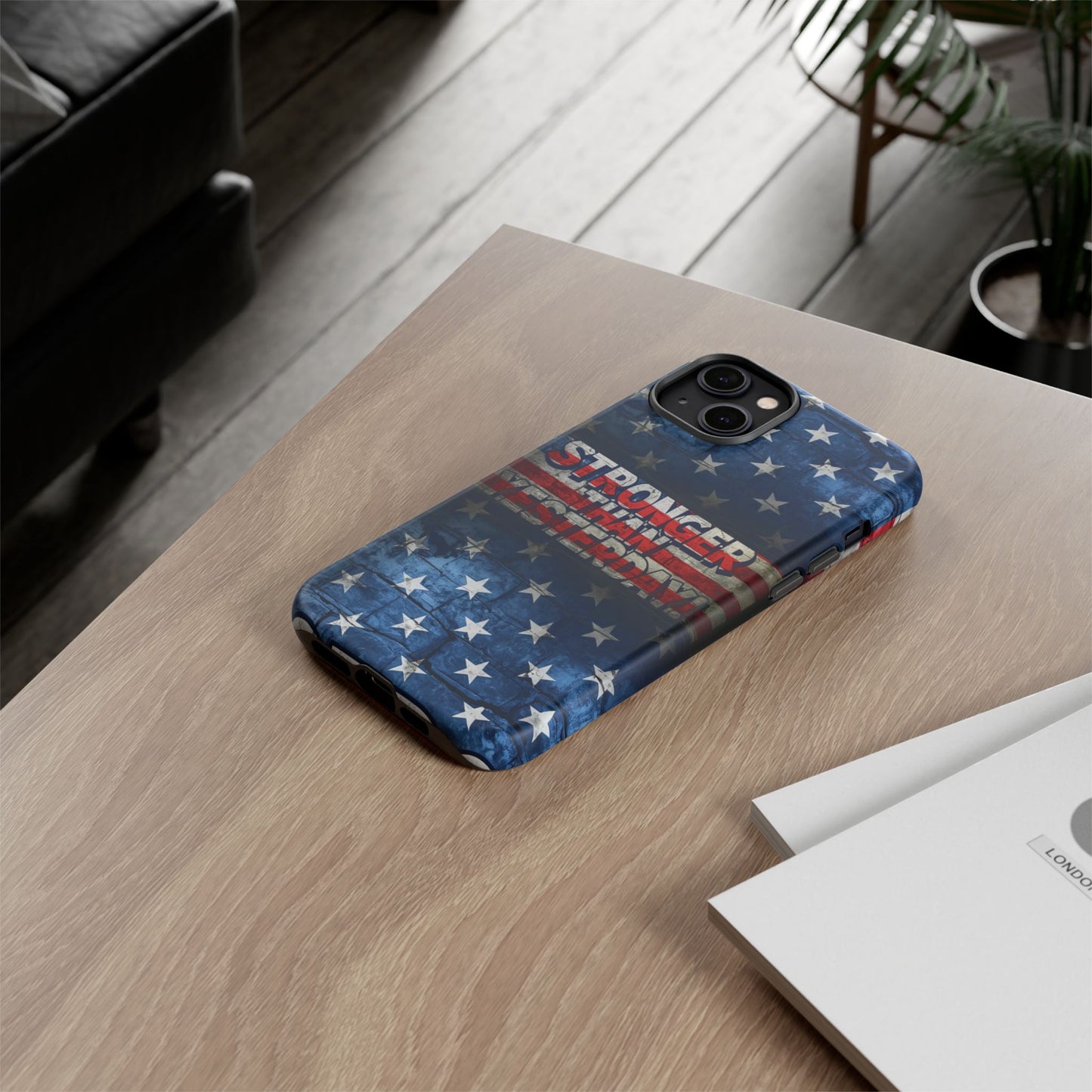 Patriotic Phone Case - Stronger Than Yesterday!, American Flag Design, Gift for Military, Independence Day, Motivational Decor, Tough Cases