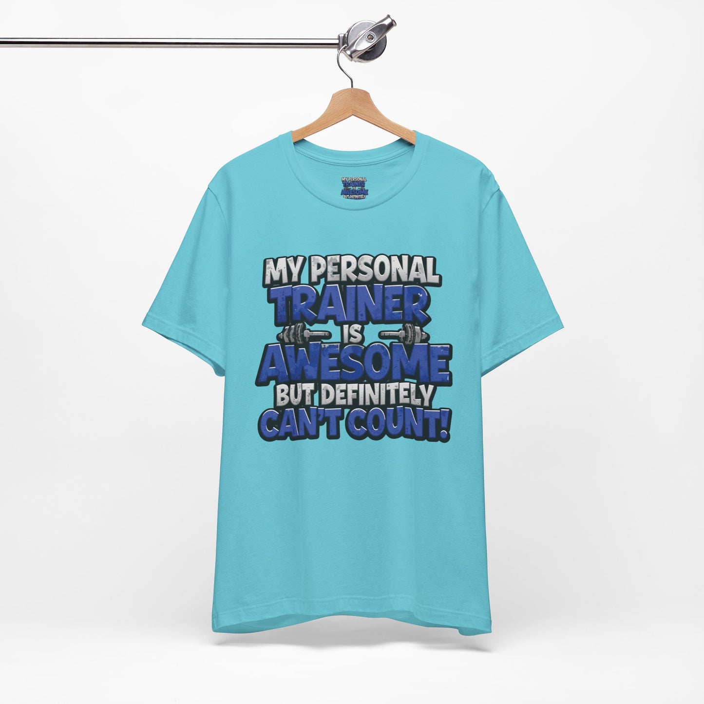 Funny - My Personal Trainer Is Awesome But Definitely Can’t Count! Tee - Great Gift for Fitness Lovers - Gym Humor Shirt - Workout Apparel - Personal Trainer Gift - Fitness Motivation Tee - XS - 4XL