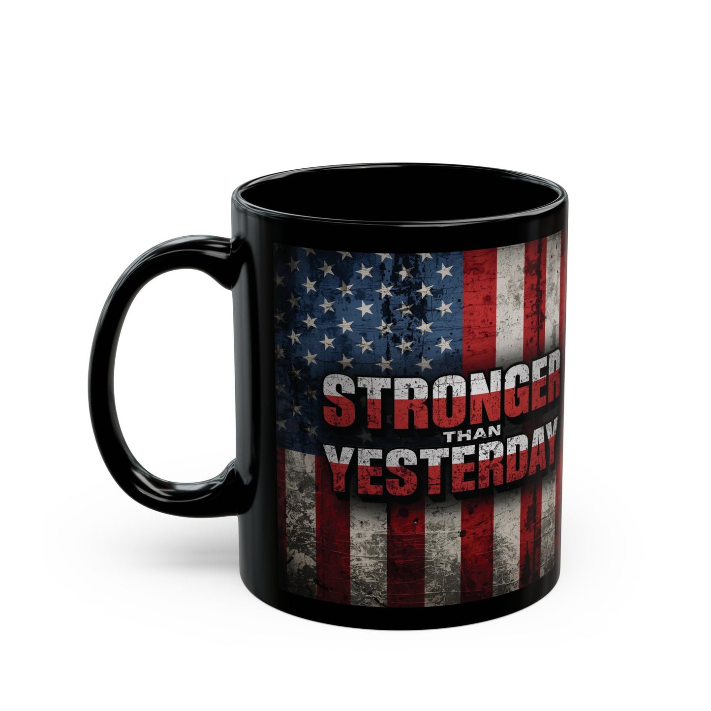 Stronger Than Yesterday Mug - Motivational Patriotic Mug | Ideal Gift for Veterans, Independence Day, Fitness Enthusiasts, Coffee Lovers, Black Mug (11oz, 15oz)