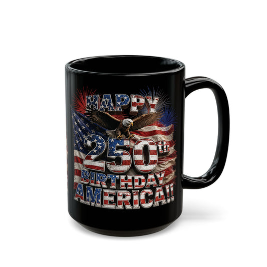 Happy 250th Birthday America Black Mug – Happy 250th Anniversary USA Patriotic Coffee Cup