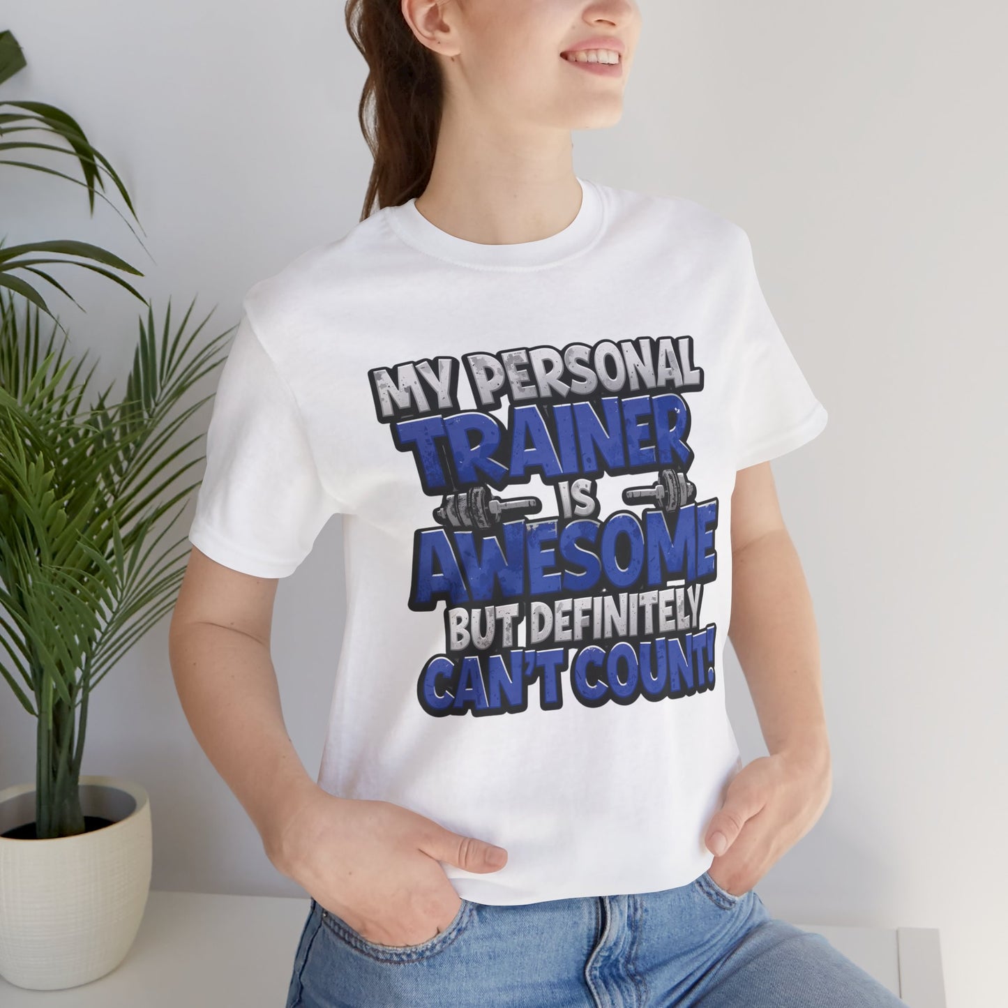 Funny - My Personal Trainer Is Awesome But Definitely Can’t Count! Tee - Great Gift for Fitness Lovers - Gym Humor Shirt - Workout Apparel - Personal Trainer Gift - Fitness Motivation Tee - XS - 4XL