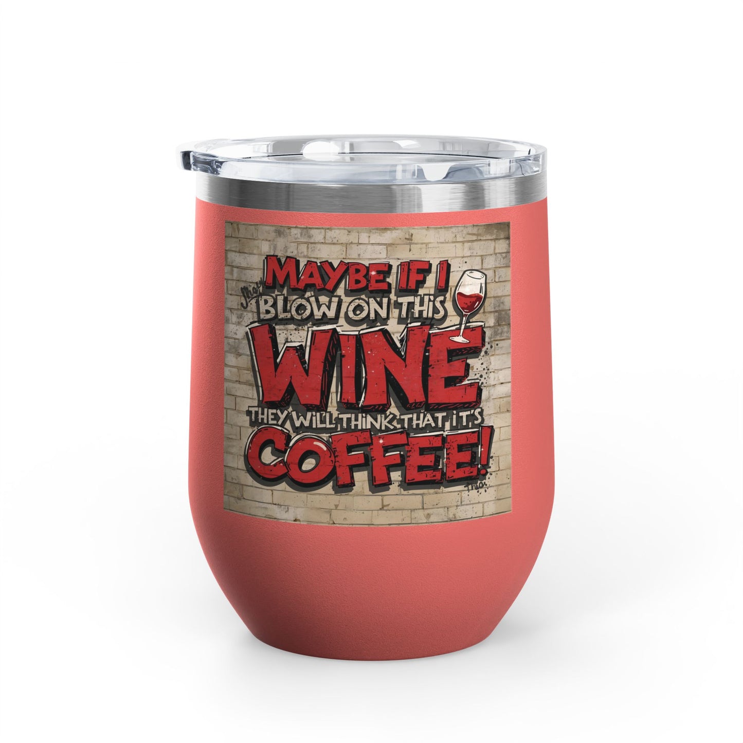Funny Wine Tumbler - 12oz - Perfect Gift for Wine Lovers - Coffee Enthusiasts - Party Favor - Birthday - Home Bar Accessory