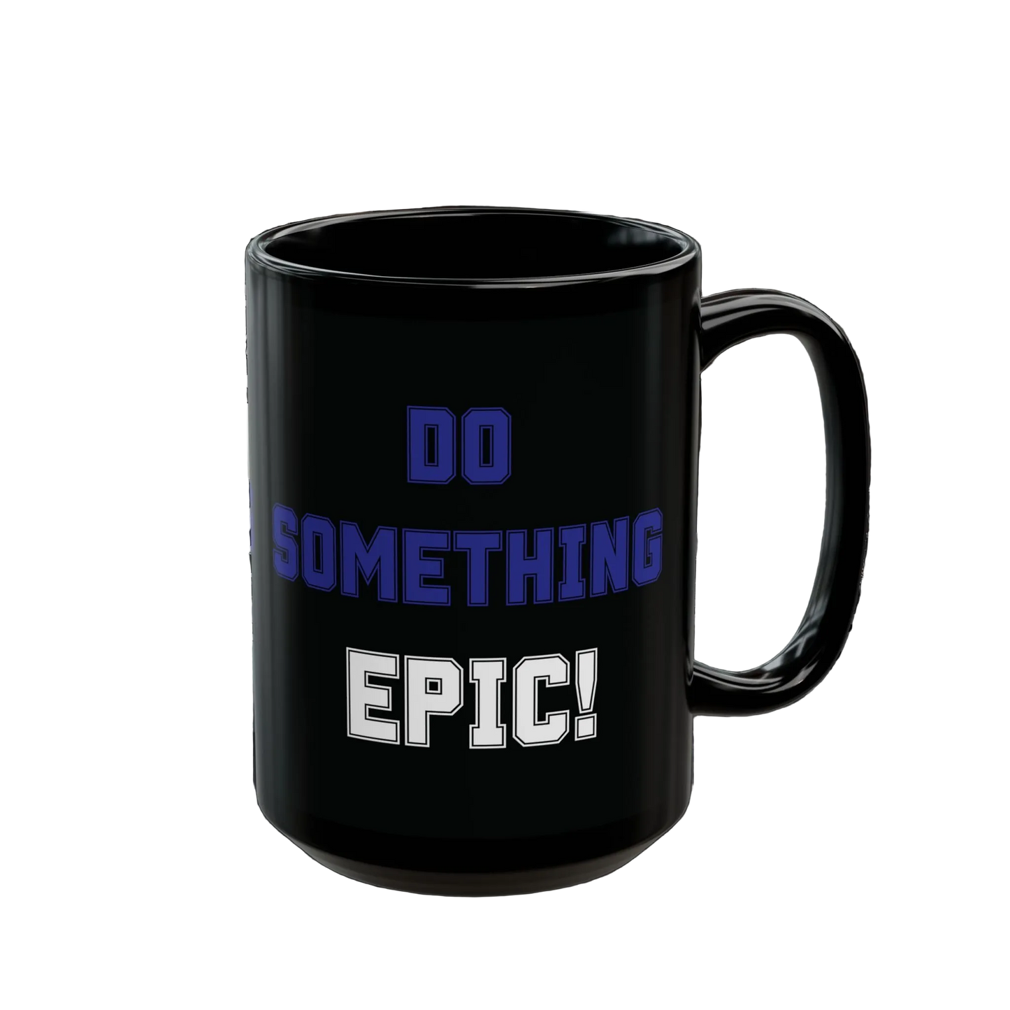 Do Something Epic! Motivational Mug (11oz/15oz)