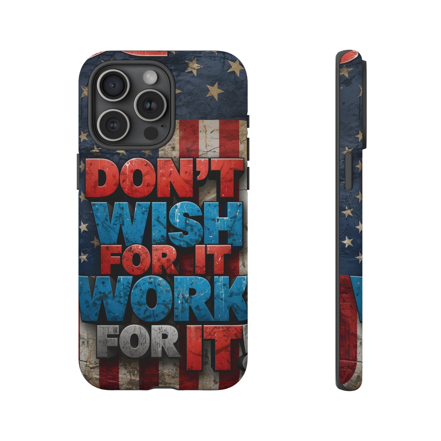 Motivational Phone Case - Don't Wish for It, Work for It | Patriotic Design, Gift for Fitness Lovers, USA Flag, Inspirational Decor