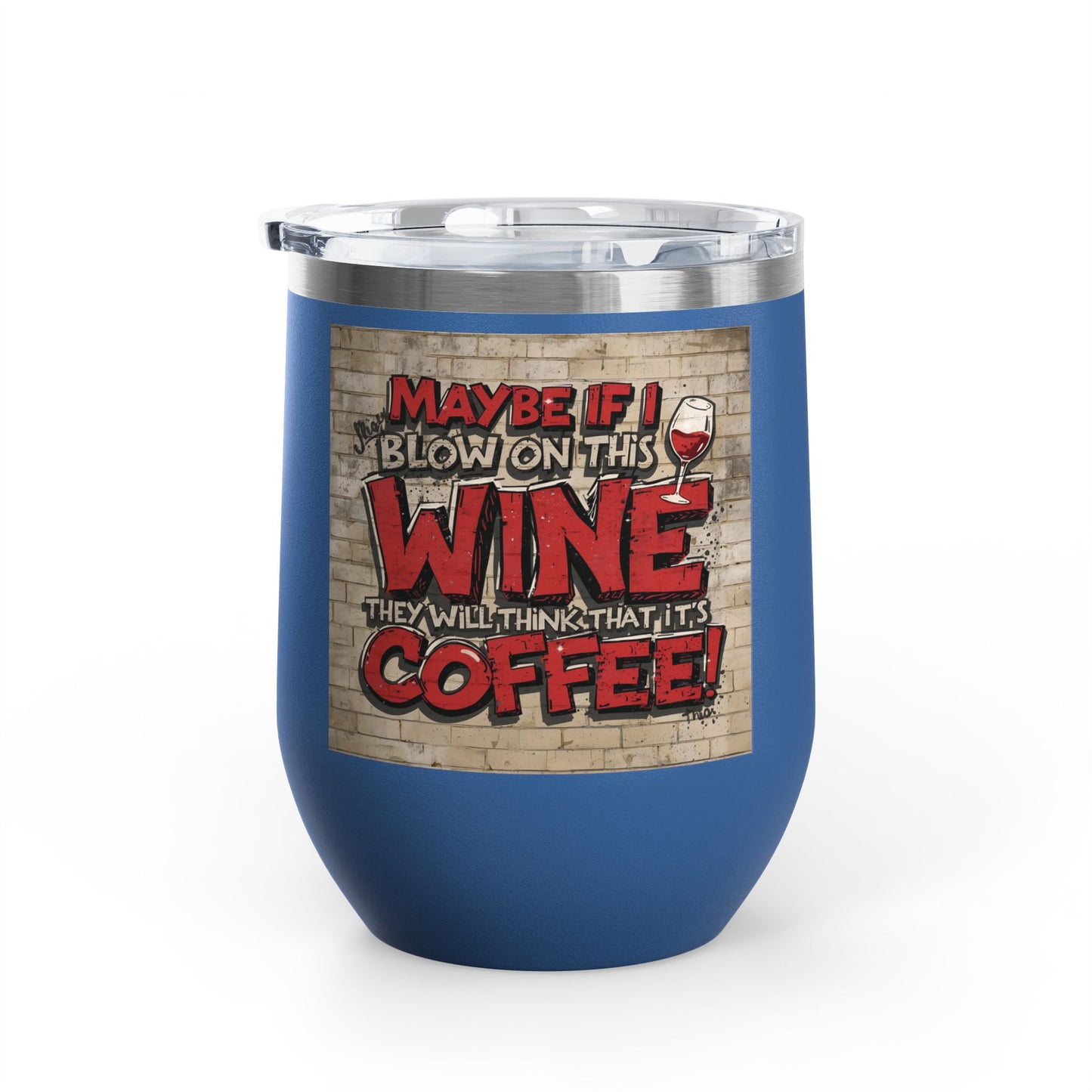 Funny Wine Tumbler - 12oz - Perfect Gift for Wine Lovers - Coffee Enthusiasts - Party Favor - Birthday - Home Bar Accessory