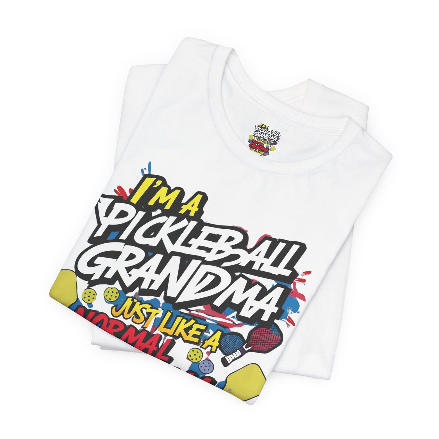 I'm A Pickleball Grandma Just Like a Normal Grandma But Way Cooler! Unisex Jersey Short Sleeve T-shirt For Active Grandmothers - Birthday Gift - Holiday Gifts