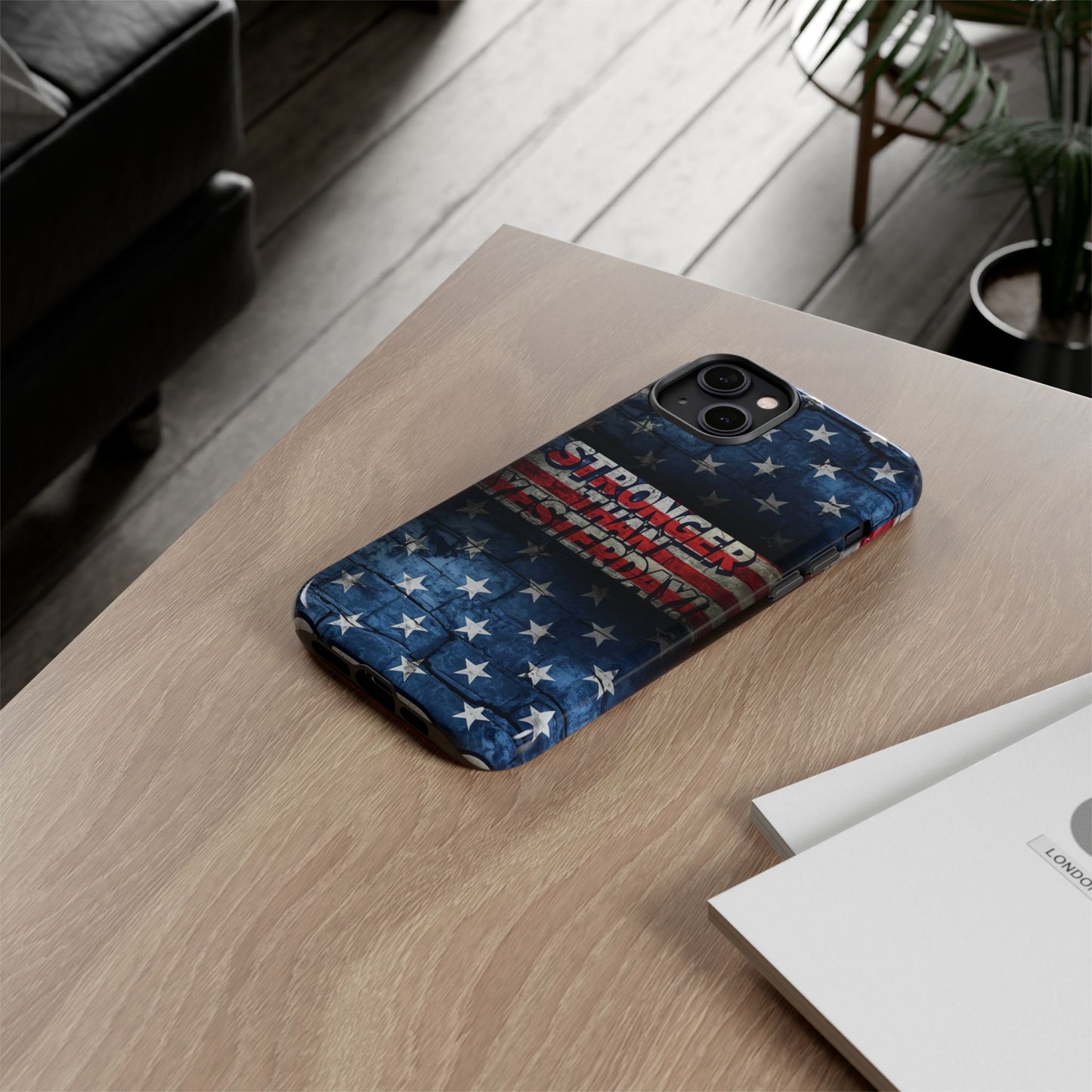 Patriotic Phone Case - Stronger Than Yesterday!, American Flag Design, Gift for Military, Independence Day, Motivational Decor, Tough Cases