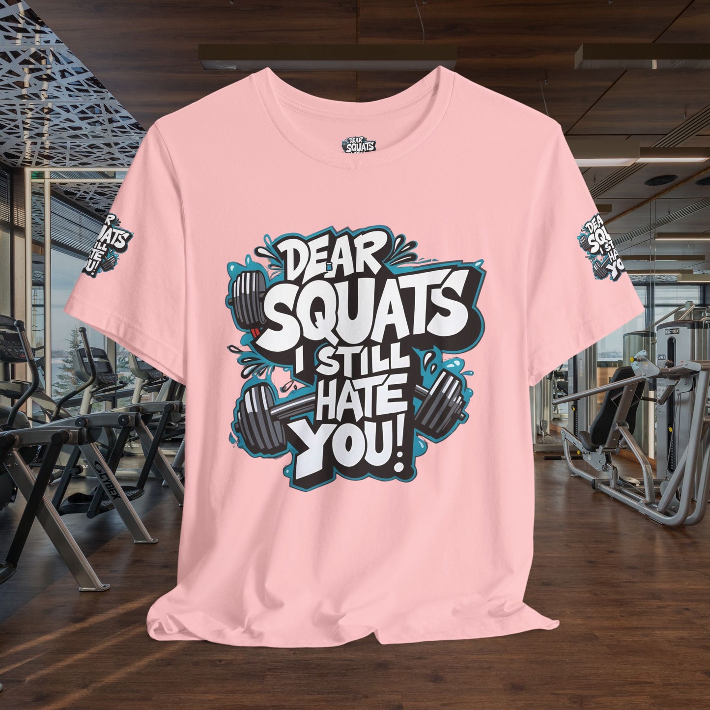 Fit & Fun Unisex Tee - 'Dear Squats, I Still Hate You!'