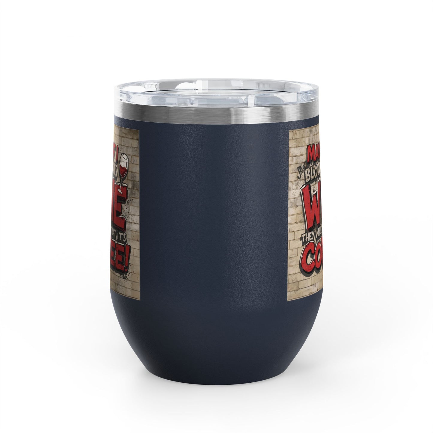 Funny Wine Tumbler - 12oz - Perfect Gift for Wine Lovers - Coffee Enthusiasts - Party Favor - Birthday - Home Bar Accessory
