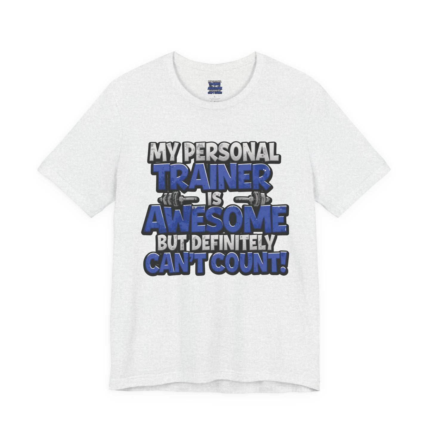 Funny - My Personal Trainer Is Awesome But Definitely Can’t Count! Tee - Great Gift for Fitness Lovers - Gym Humor Shirt - Workout Apparel - Personal Trainer Gift - Fitness Motivation Tee - XS - 4XL