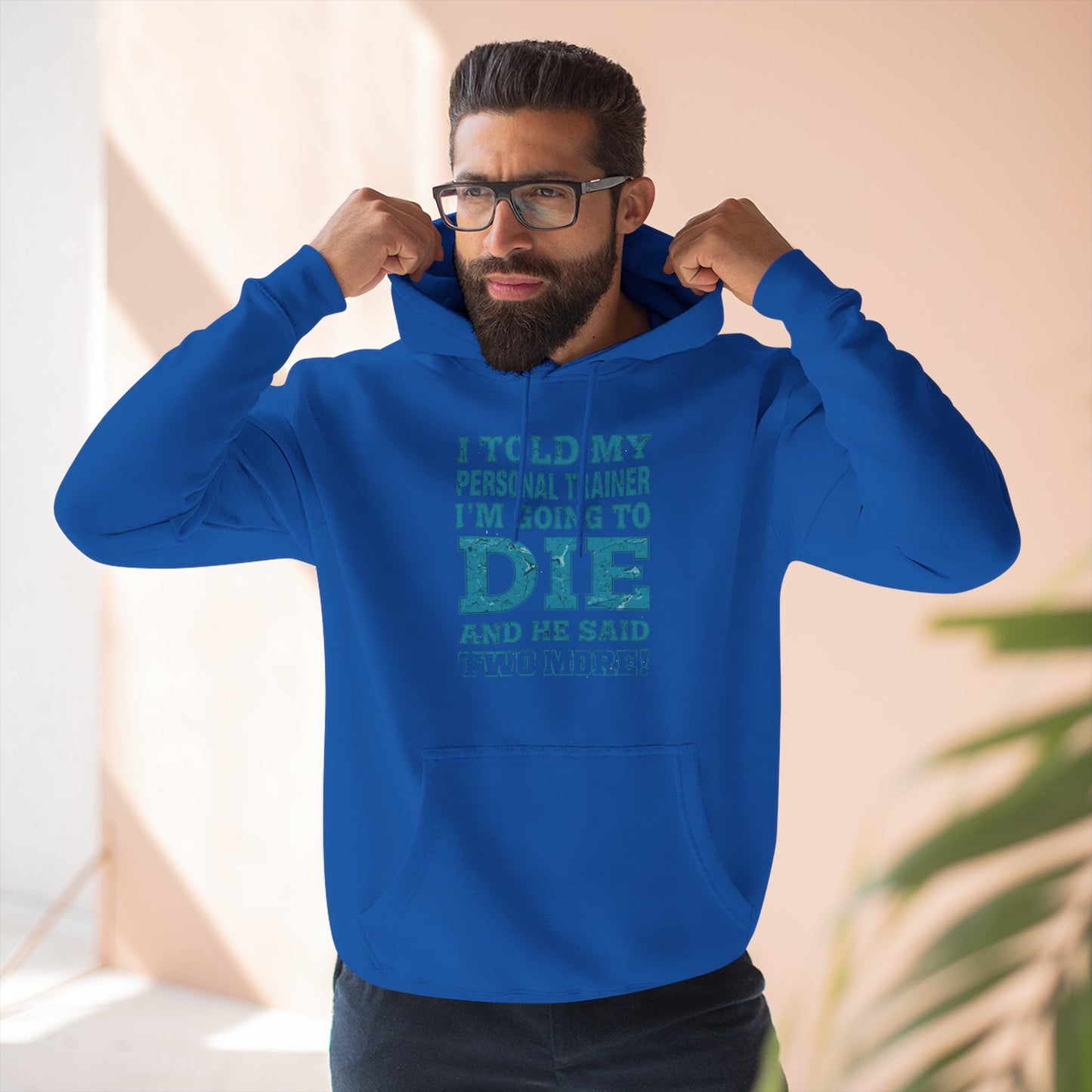 Funny - I Told My Personal Trainer That I Was Going To Die And He Said Two More! - Gym Hoodie - Motivational Workout Sweatshirt - Sizes - XS - 3XL
