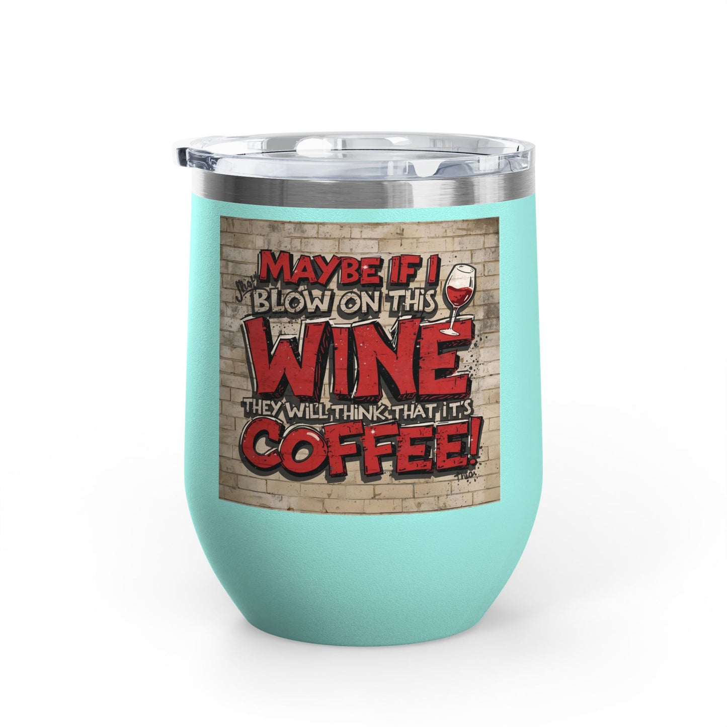 Funny Wine Tumbler - 12oz - Perfect Gift for Wine Lovers - Coffee Enthusiasts - Party Favor - Birthday - Home Bar Accessory