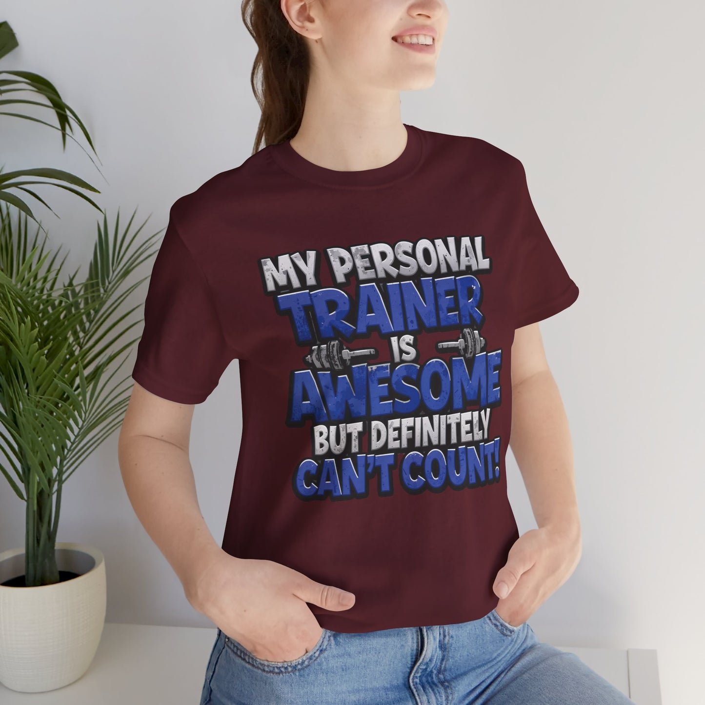 Funny - My Personal Trainer Is Awesome But Definitely Can’t Count! Tee - Great Gift for Fitness Lovers - Gym Humor Shirt - Workout Apparel - Personal Trainer Gift - Fitness Motivation Tee - XS - 4XL