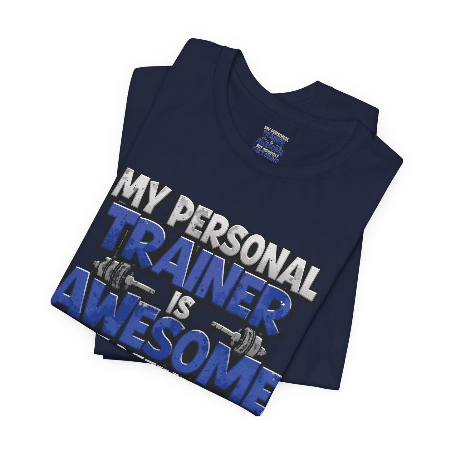 Funny - My Personal Trainer Is Awesome But Definitely Can’t Count! Tee - Great Gift for Fitness Lovers - Gym Humor Shirt - Workout Apparel - Personal Trainer Gift - Fitness Motivation Tee - XS - 4XL