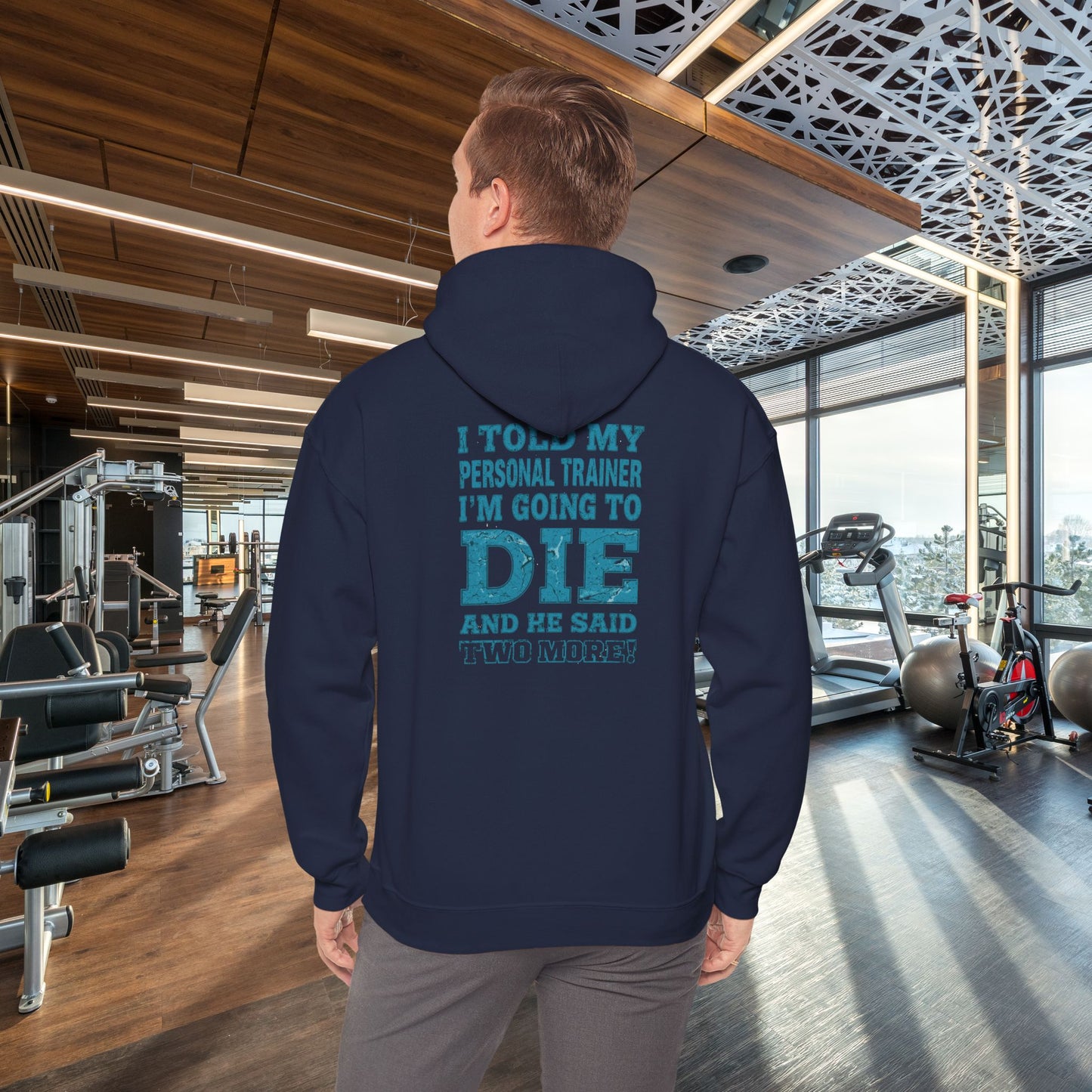 Funny - I Told My Personal Trainer That I'm Going To Die And He Said Two More! - Design - Workout Hoodie - Sizes - S - 5XL - Gym Humor Sweatshirt - Personal Trainer Gift - Fitness Motivational Apparel