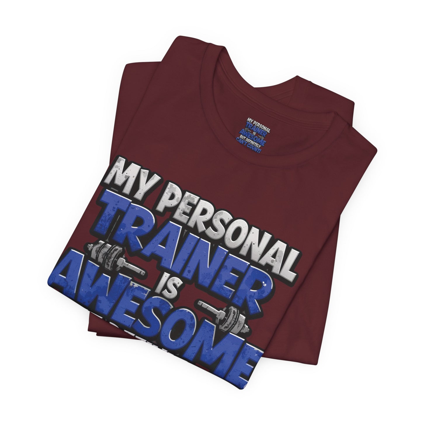 Funny - My Personal Trainer Is Awesome But Definitely Can’t Count! Tee - Great Gift for Fitness Lovers - Gym Humor Shirt - Workout Apparel - Personal Trainer Gift - Fitness Motivation Tee - XS - 4XL