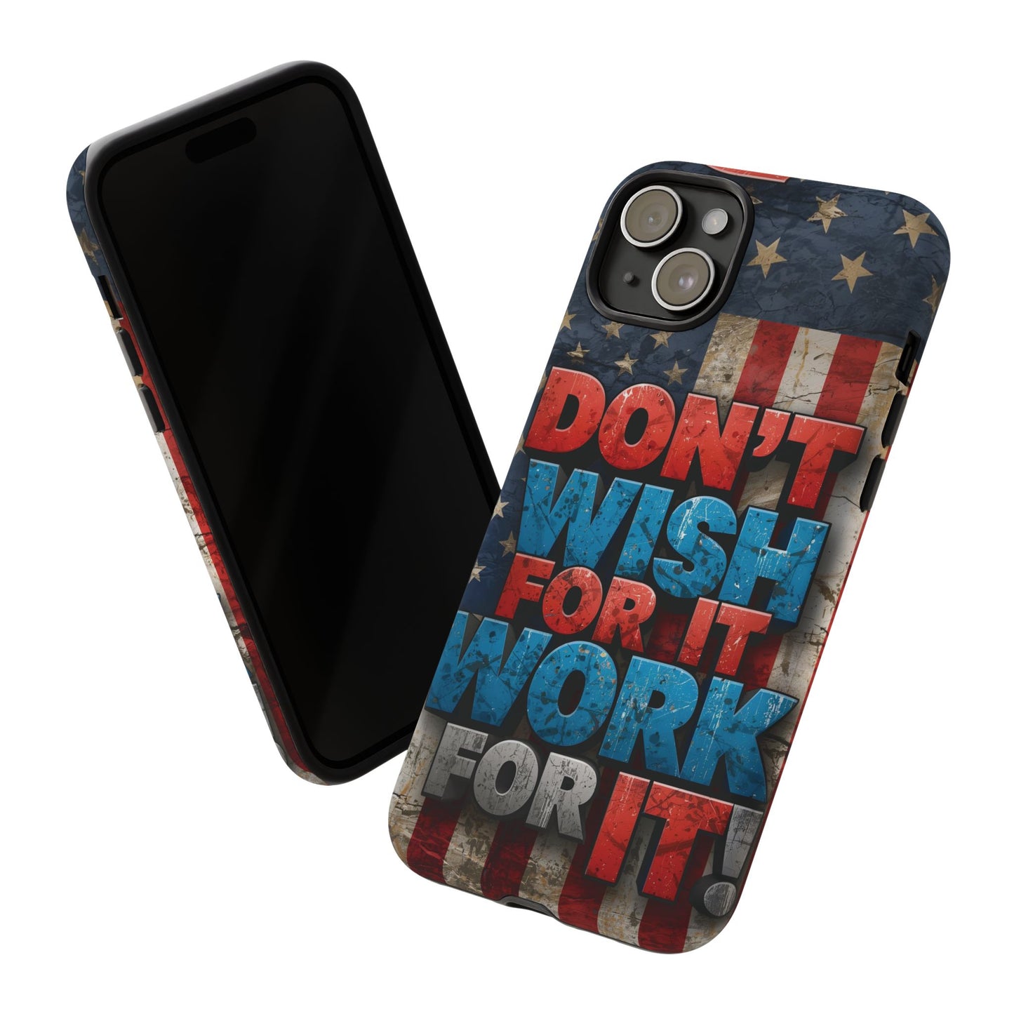 Motivational Phone Case - Don't Wish for It, Work for It | Patriotic Design, Gift for Fitness Lovers, USA Flag, Inspirational Decor