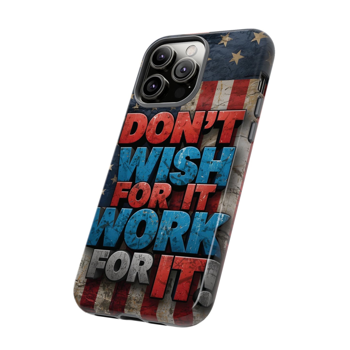 Motivational Phone Case - Don't Wish for It, Work for It | Patriotic Design, Gift for Fitness Lovers, USA Flag, Inspirational Decor
