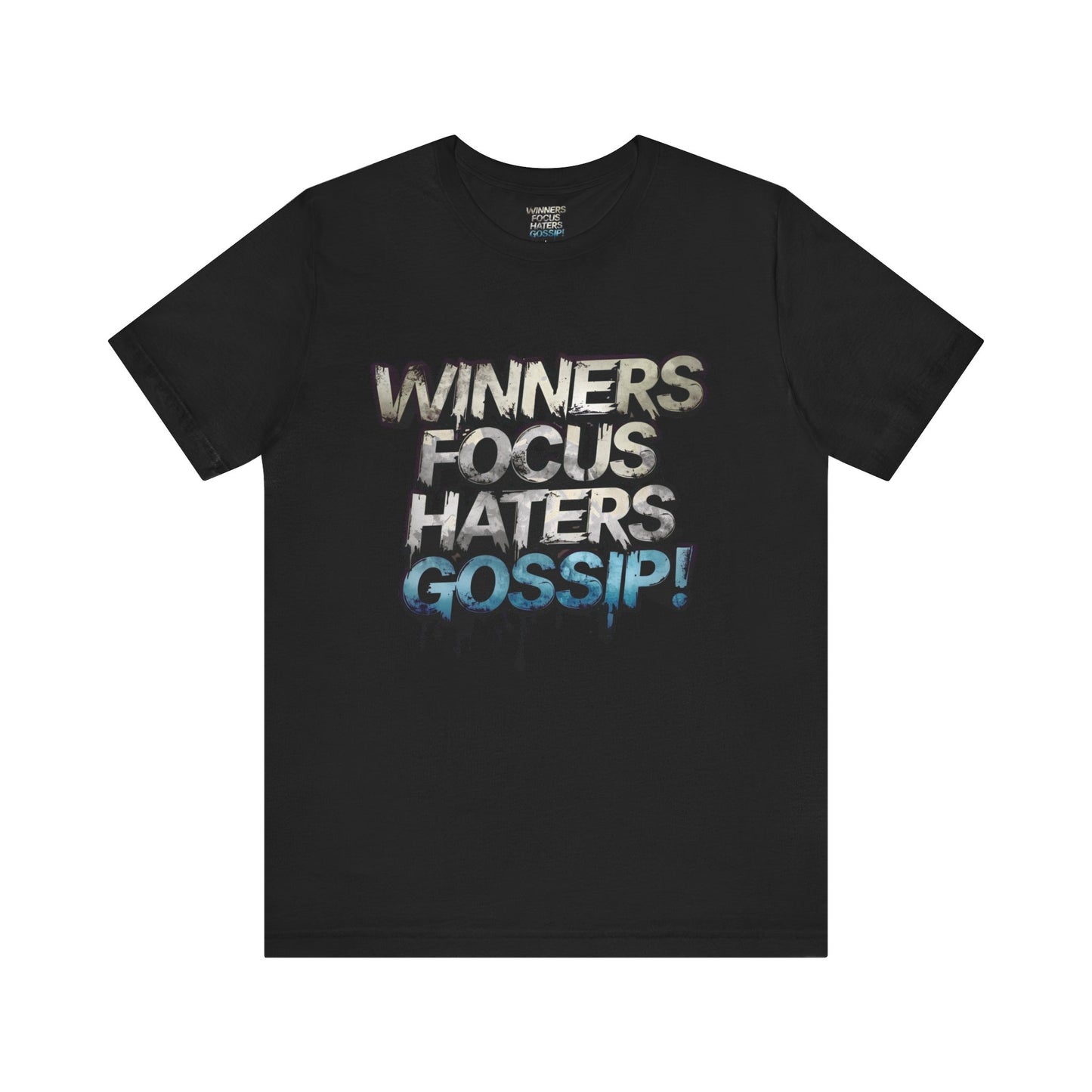 Winners Focus Haters Gossip! Tee - Motivational Graphic Shirt - Unisex Tee for Casual Wear - Gift for Friends - Streetwear Fashion