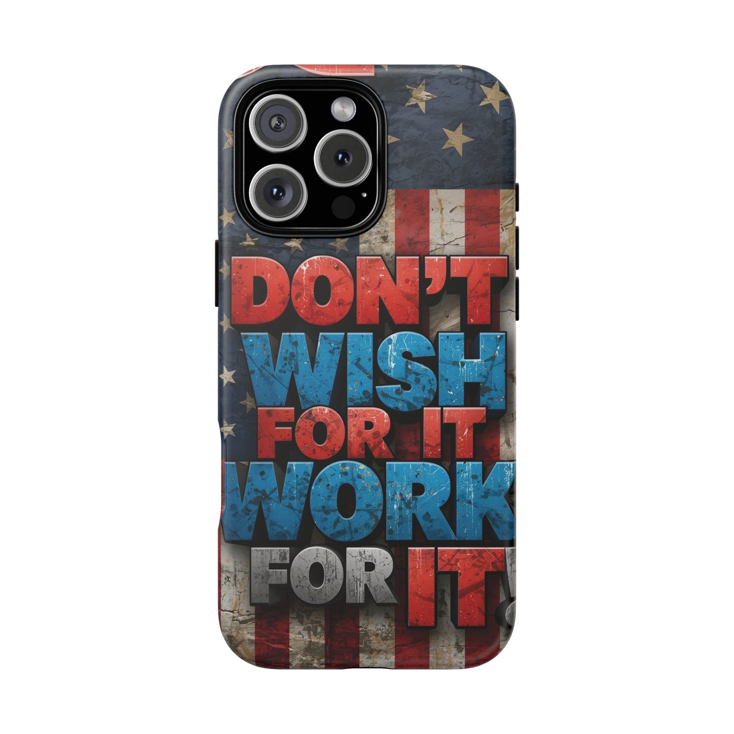 Motivational Phone Case - Don't Wish for It, Work for It | Patriotic Design, Gift for Fitness Lovers, USA Flag, Inspirational Decor