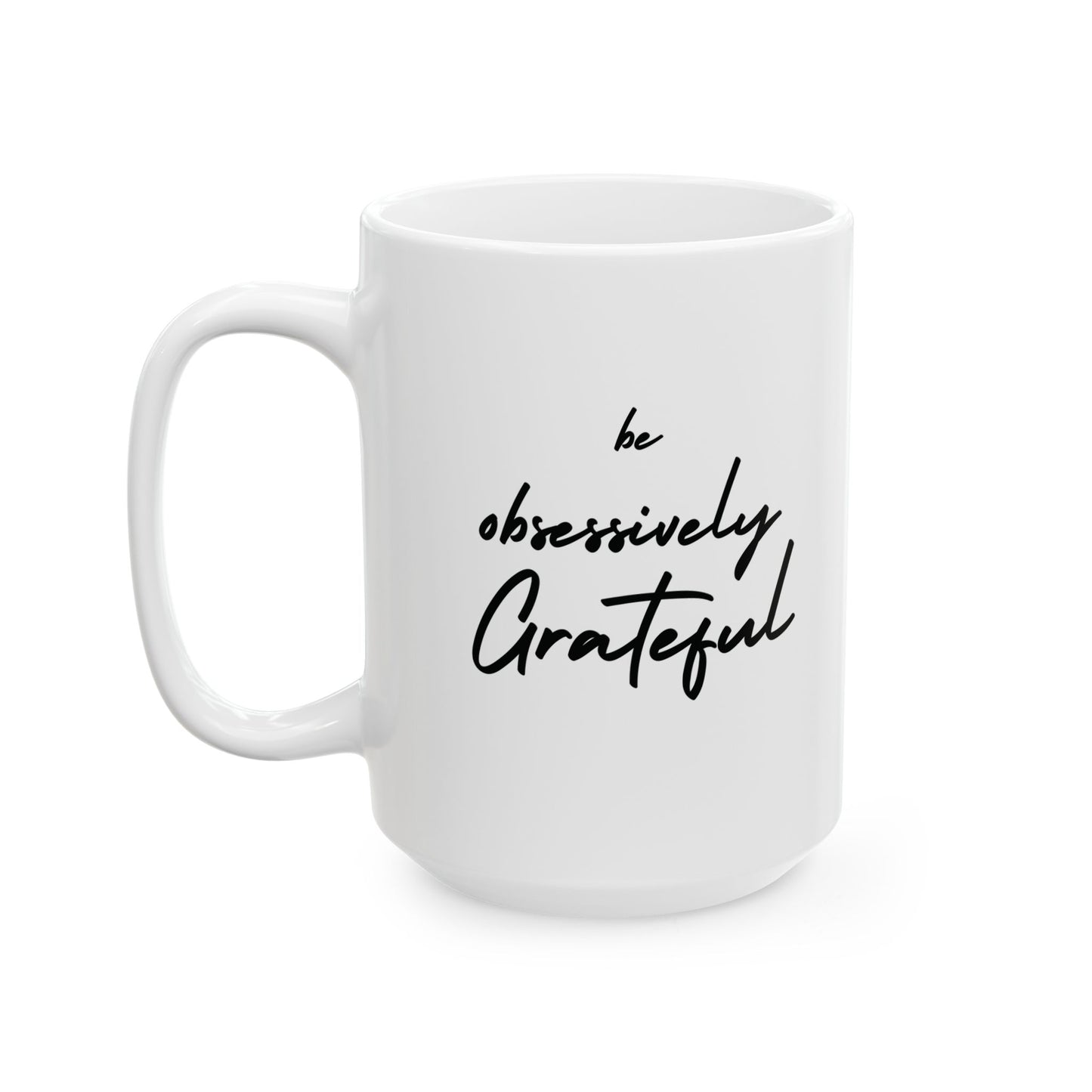 Gratitude Ceramic Mug - Inspiring Be Obsessively Grateful 11oz & 15oz Coffee Cup, Perfect Gift for Friends, Motivational Office Decor, Daily Affirmation, Home & Kitchen