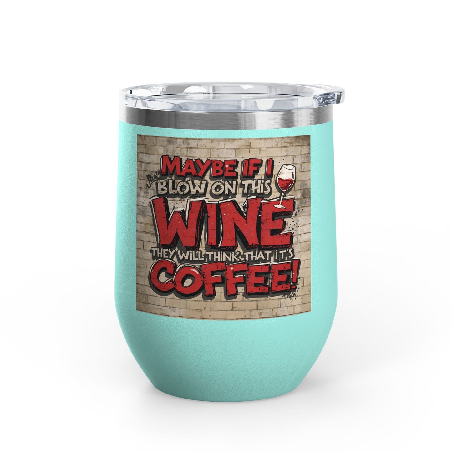 Funny Wine Tumbler - 12oz - Perfect Gift for Wine Lovers - Coffee Enthusiasts - Party Favor - Birthday - Home Bar Accessory