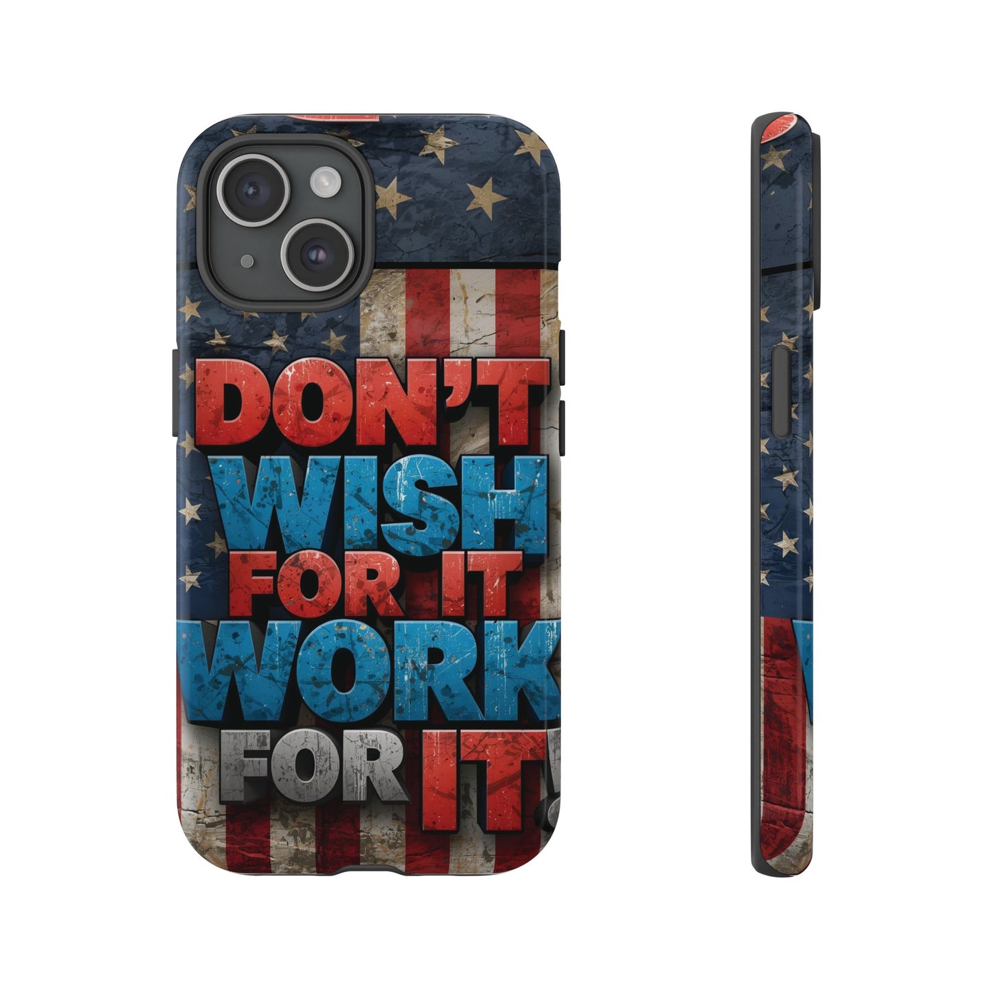 Motivational Phone Case - Don't Wish for It, Work for It | Patriotic Design, Gift for Fitness Lovers, USA Flag, Inspirational Decor