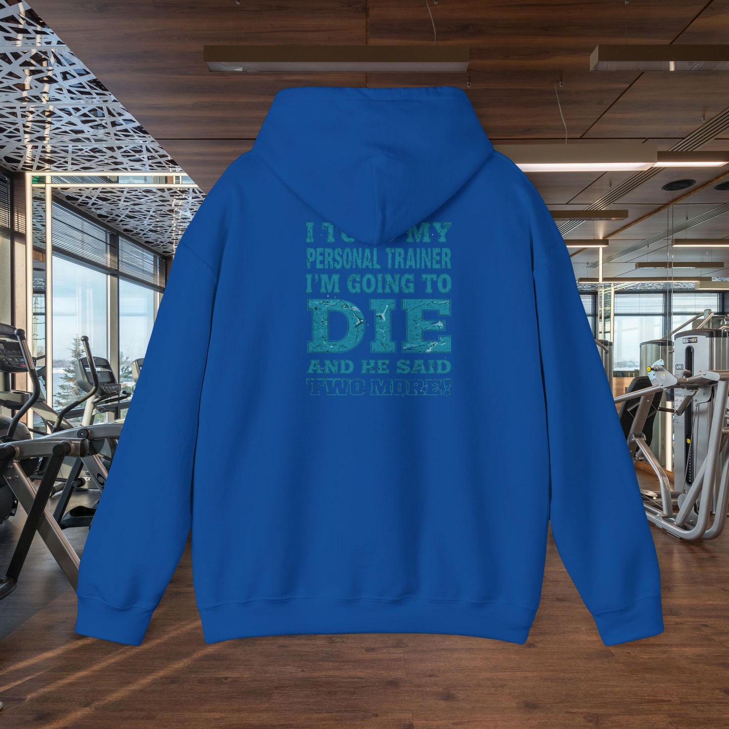 Funny - I Told My Personal Trainer That I'm Going To Die And He Said Two More! - Design - Workout Hoodie - Sizes - S - 5XL - Gym Humor Sweatshirt - Personal Trainer Gift - Fitness Motivational Apparel