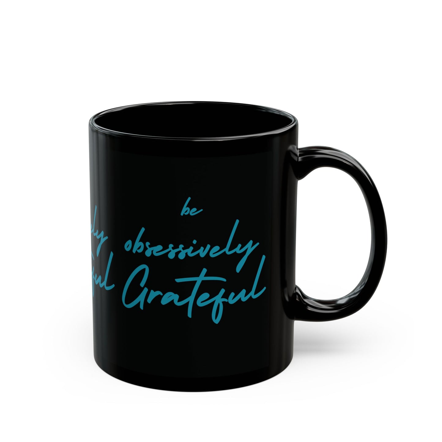 Sleek Black Ceramic Mug - Be Obsessively Grateful Print - Inspirational Mug 11oz & 15oz