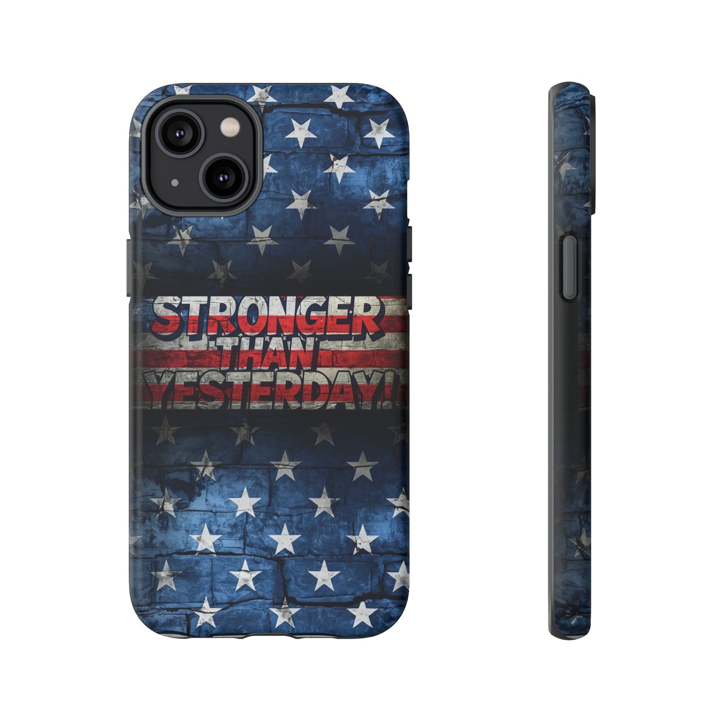 Patriotic Phone Case - Stronger Than Yesterday!, American Flag Design, Gift for Military, Independence Day, Motivational Decor, Tough Cases