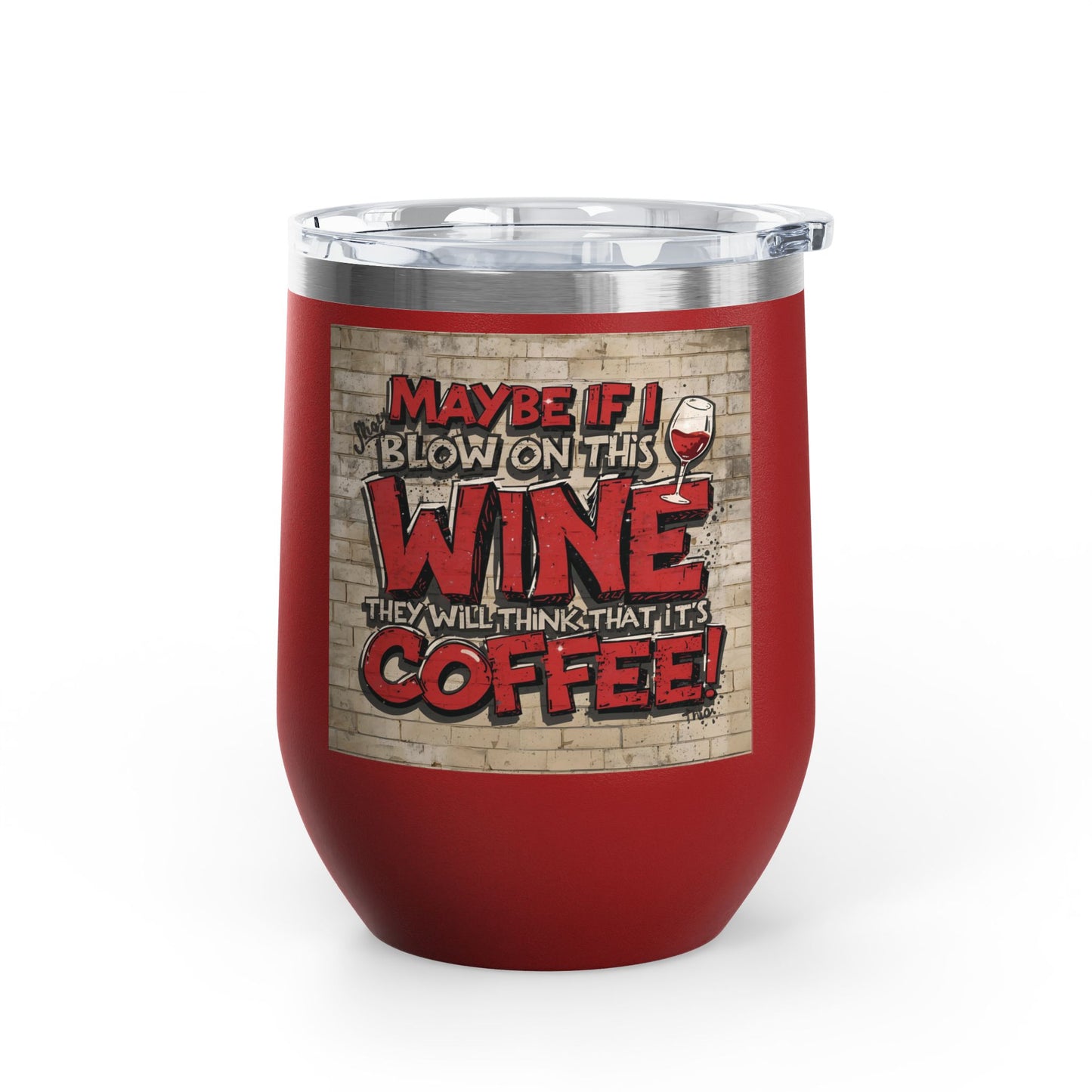 Funny Wine Tumbler - 12oz - Perfect Gift for Wine Lovers - Coffee Enthusiasts - Party Favor - Birthday - Home Bar Accessory